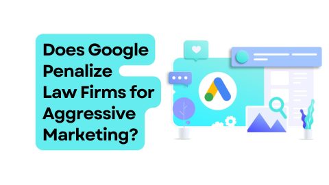 does Google penalize law firms for aggressive marketing
